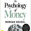 The Psychology of Money: Timeless Lessons on Wealth, Greed, and Happiness